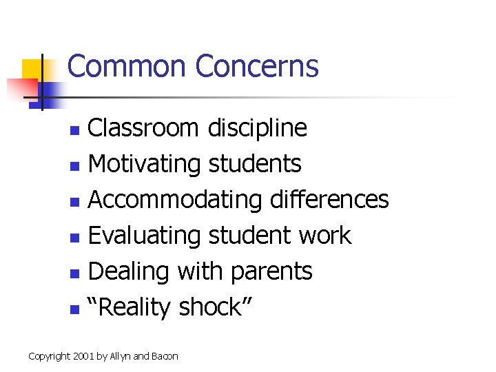 Common Concerns Classroom discipline n Motivating students n Accommodating differences n Evaluating student work