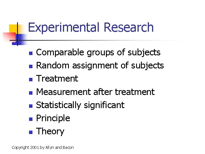 Experimental Research n n n n Comparable groups of subjects Random assignment of subjects
