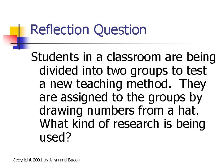 Reflection Question Students in a classroom are being divided into two groups to test
