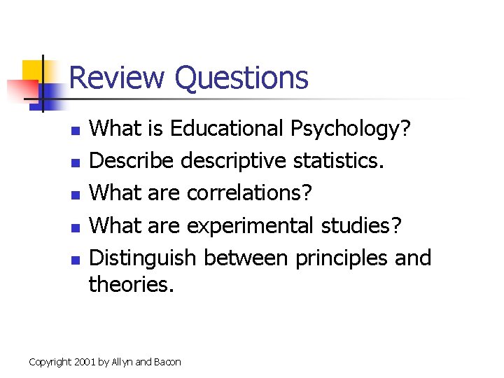 Review Questions n n n What is Educational Psychology? Describe descriptive statistics. What are