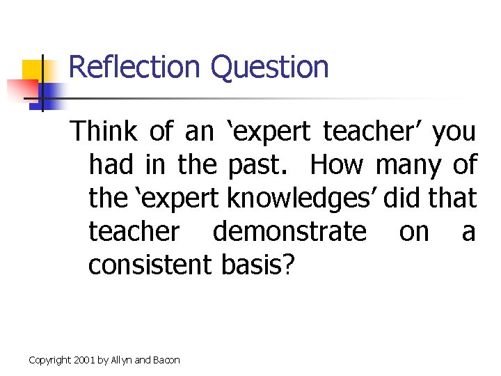 Reflection Question Think of an ‘expert teacher’ you had in the past. How many