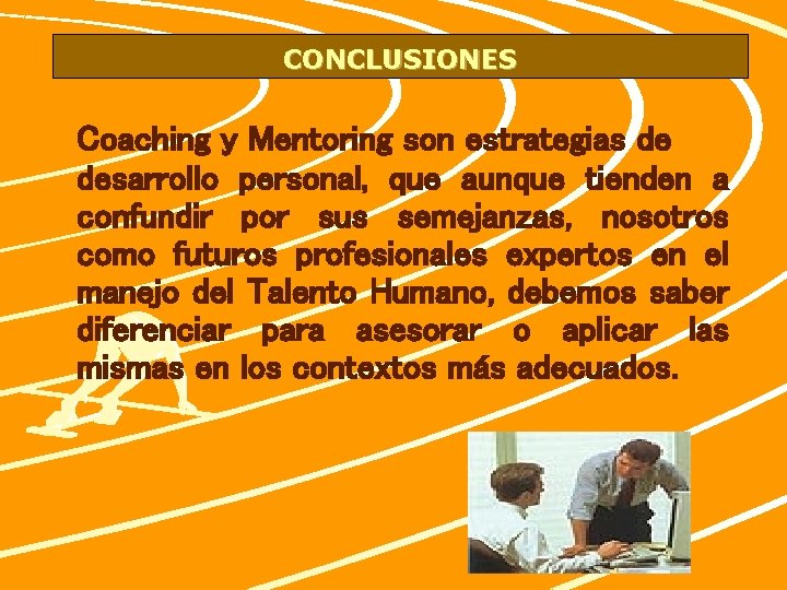 CONCLUSIONES Coaching y Mentoring son estrategias de desarrollo personal, que aunque tienden a confundir