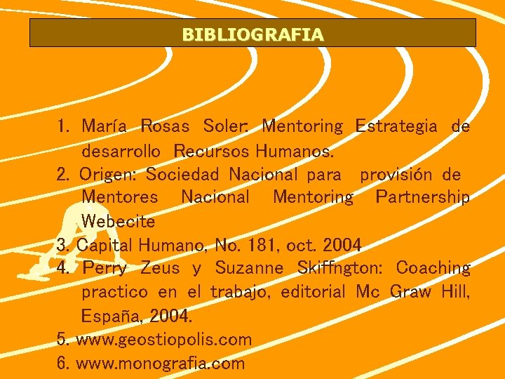 BIBLIOGRAFIA 1. María Rosas Soler: Mentoring Estrategia de desarrollo Recursos Humanos. 2. Origen: Sociedad