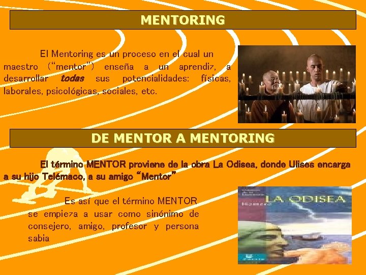 MENTORING El Mentoring es un proceso en el cual un maestro (“mentor”) enseña a