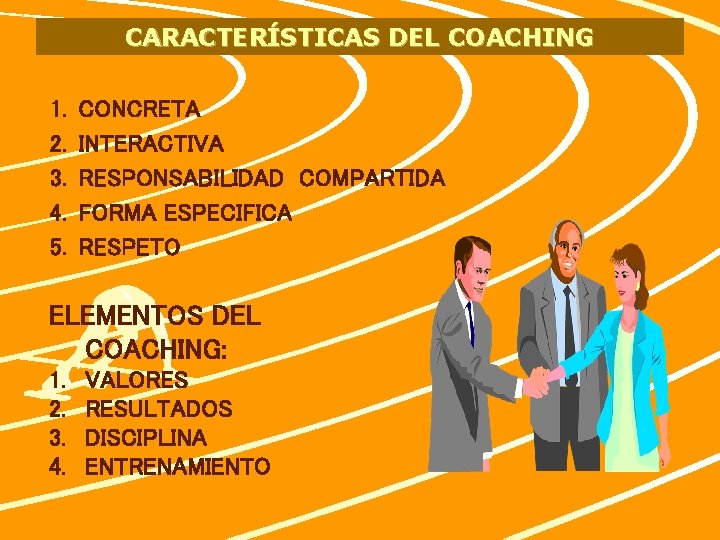 CARACTERÍSTICAS DEL COACHING 1. 2. 3. 4. 5. CONCRETA INTERACTIVA RESPONSABILIDAD COMPARTIDA FORMA ESPECIFICA