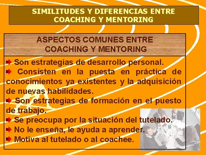SIMILITUDES Y DIFERENCIAS ENTRE COACHING Y MENTORING ASPECTOS COMUNES ENTRE COACHING Y MENTORING Son