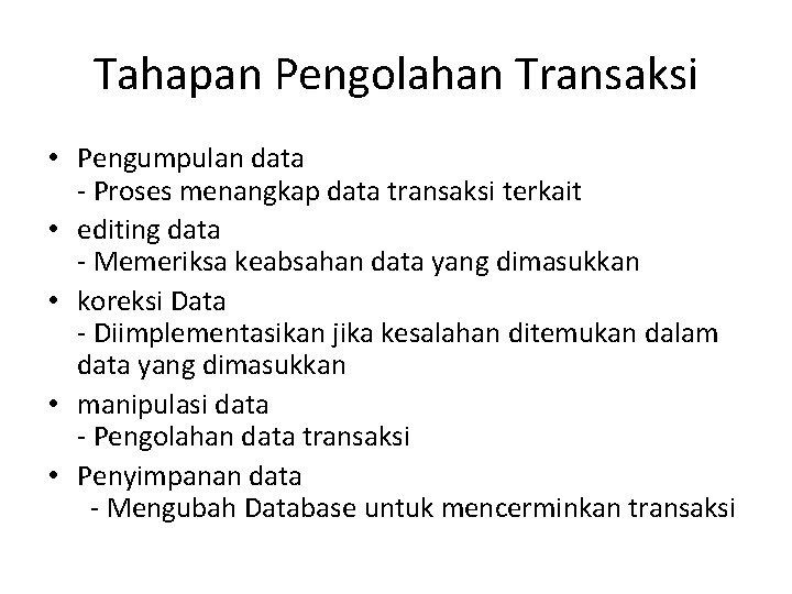 Tahapan Pengolahan Transaksi • Pengumpulan data - Proses menangkap data transaksi terkait • editing