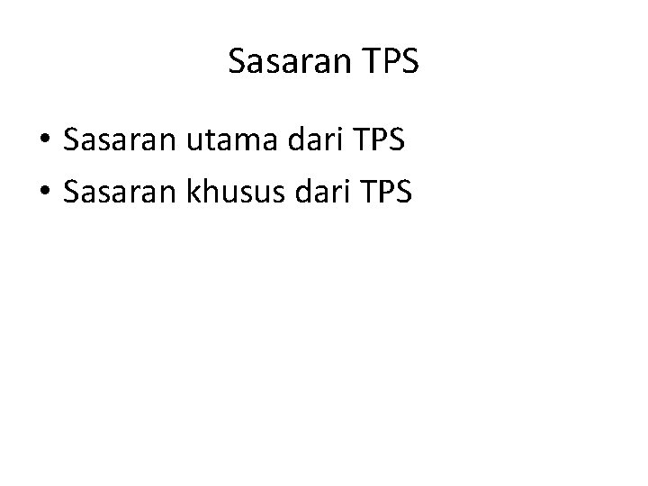 Sasaran TPS • Sasaran utama dari TPS • Sasaran khusus dari TPS 