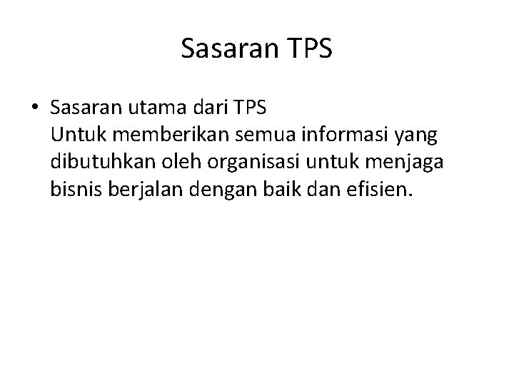 Sasaran TPS • Sasaran utama dari TPS Untuk memberikan semua informasi yang dibutuhkan oleh