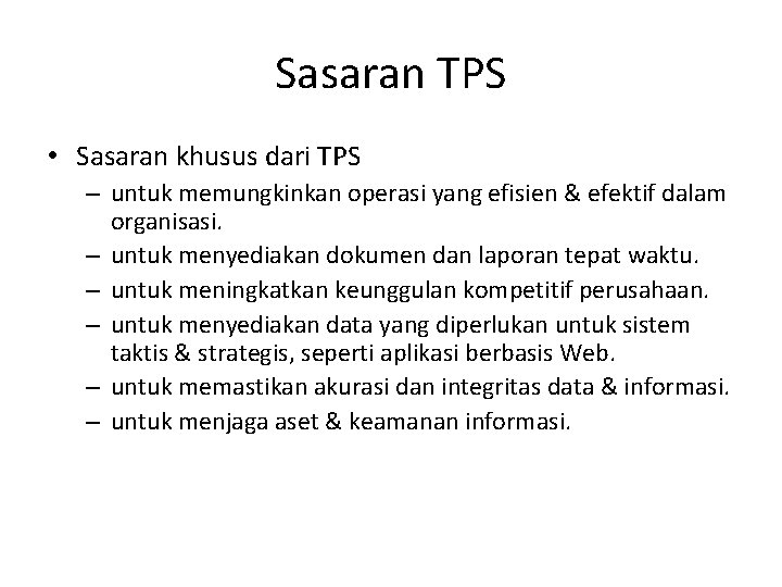 Sasaran TPS • Sasaran khusus dari TPS – untuk memungkinkan operasi yang efisien &