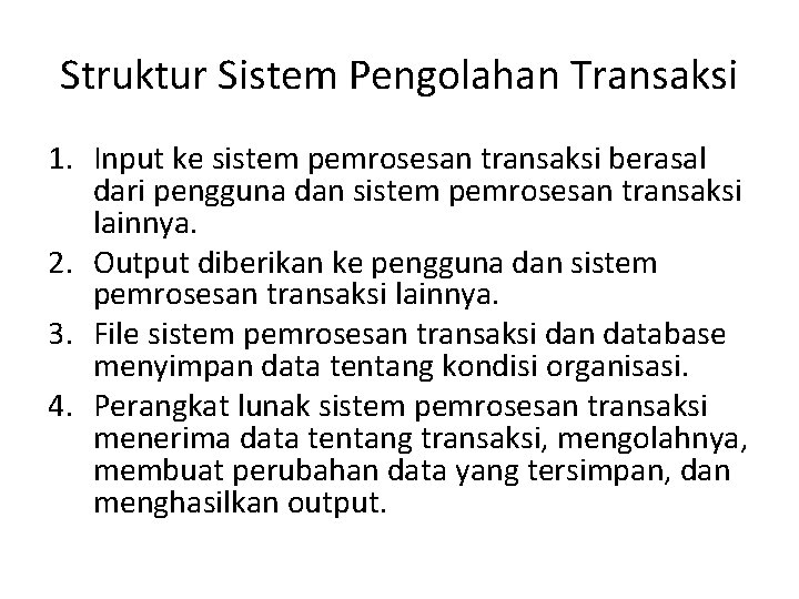 Struktur Sistem Pengolahan Transaksi 1. Input ke sistem pemrosesan transaksi berasal dari pengguna dan