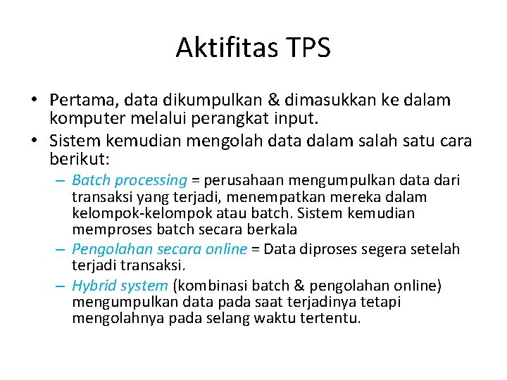 Aktifitas TPS • Pertama, data dikumpulkan & dimasukkan ke dalam komputer melalui perangkat input.