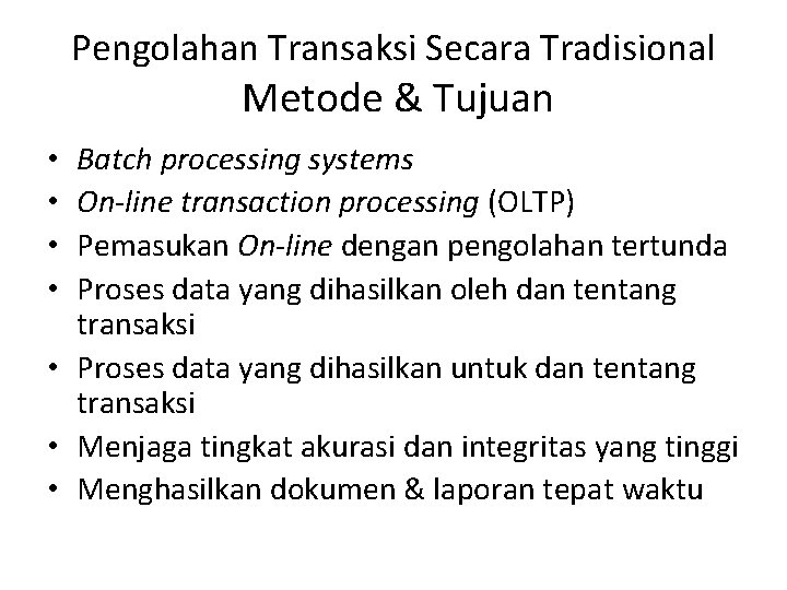 Pengolahan Transaksi Secara Tradisional Metode & Tujuan Batch processing systems On-line transaction processing (OLTP)