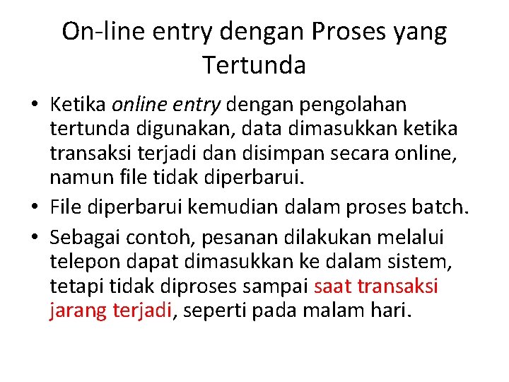 On-line entry dengan Proses yang Tertunda • Ketika online entry dengan pengolahan tertunda digunakan,