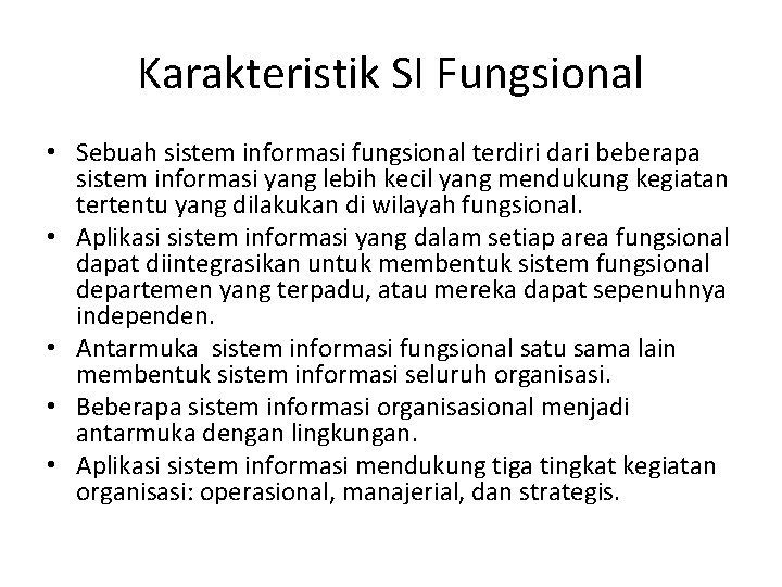 Karakteristik SI Fungsional • Sebuah sistem informasi fungsional terdiri dari beberapa sistem informasi yang