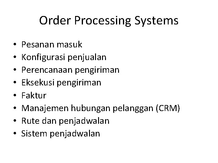 Order Processing Systems • • Pesanan masuk Konfigurasi penjualan Perencanaan pengiriman Eksekusi pengiriman Faktur