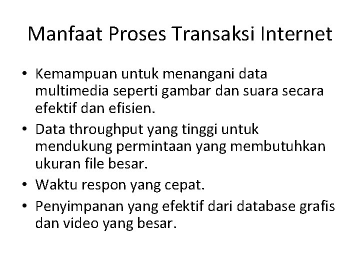 Manfaat Proses Transaksi Internet • Kemampuan untuk menangani data multimedia seperti gambar dan suara