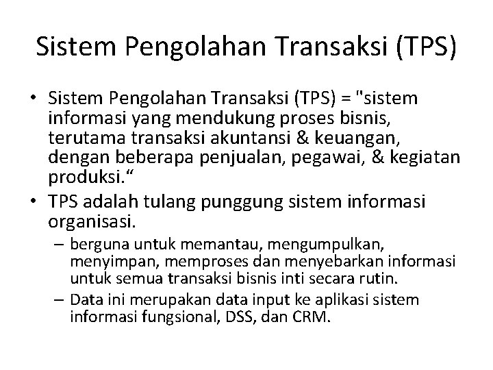 Sistem Pengolahan Transaksi (TPS) • Sistem Pengolahan Transaksi (TPS) = "sistem informasi yang mendukung