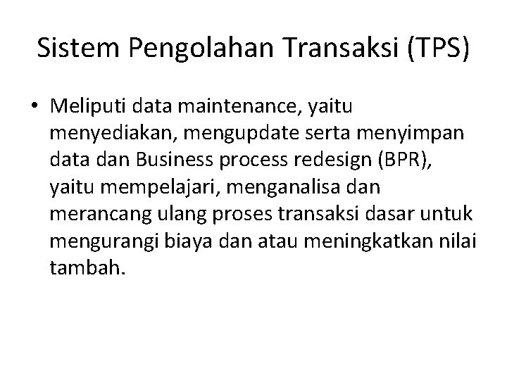Sistem Pengolahan Transaksi (TPS) • Meliputi data maintenance, yaitu menyediakan, mengupdate serta menyimpan data