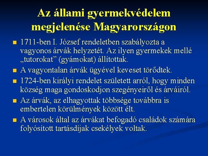 Az állami gyermekvédelem megjelenése Magyarországon n n 1711 ben I. József rendeletben szabályozta a