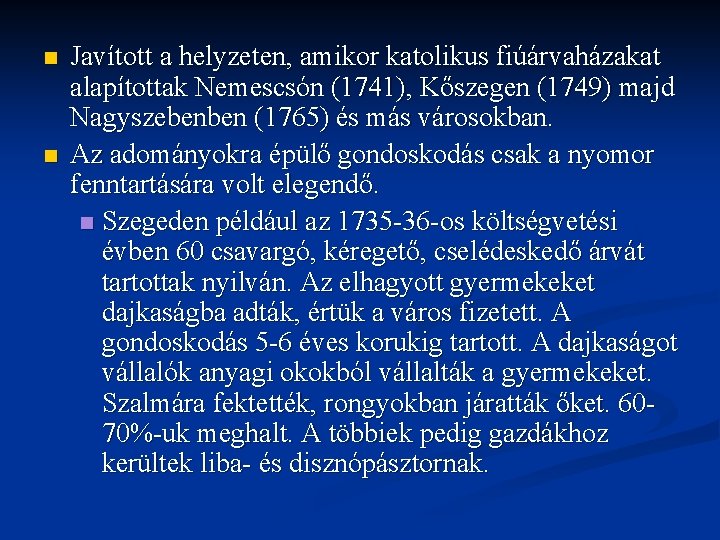 n n Javított a helyzeten, amikor katolikus fiúárvaházakat alapítottak Nemescsón (1741), Kőszegen (1749) majd