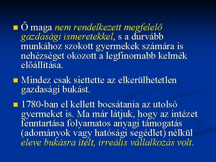 Ő maga nem rendelkezett megfelelő gazdasági ismeretekkel, s a durvább munkához szokott gyermekek számára Ő maga nem rendelkezett megfelelő gazdasági ismeretekkel, s a durvább munkához szokott gyermekek számára