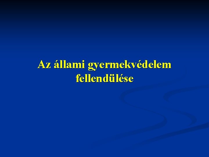 Az állami gyermekvédelem fellendülése 