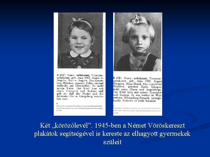 Két „körözőlevél”. 1945 ben a Német Vöröskereszt plakátok segítségével is kereste az elhagyott gyermekek