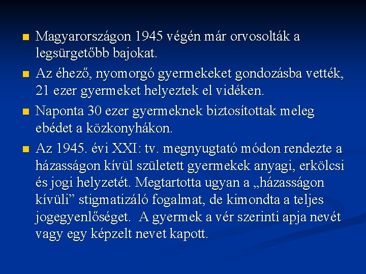 n n Magyarországon 1945 végén már orvosolták a legsürgetőbb bajokat. Az éhező, nyomorgó gyermekeket