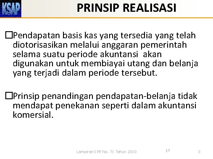 PRINSIP REALISASI �Pendapatan basis kas yang tersedia yang telah diotorisasikan melalui anggaran pemerintah selama