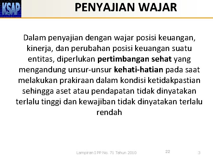 PENYAJIAN WAJAR Dalam penyajian dengan wajar posisi keuangan, kinerja, dan perubahan posisi keuangan suatu