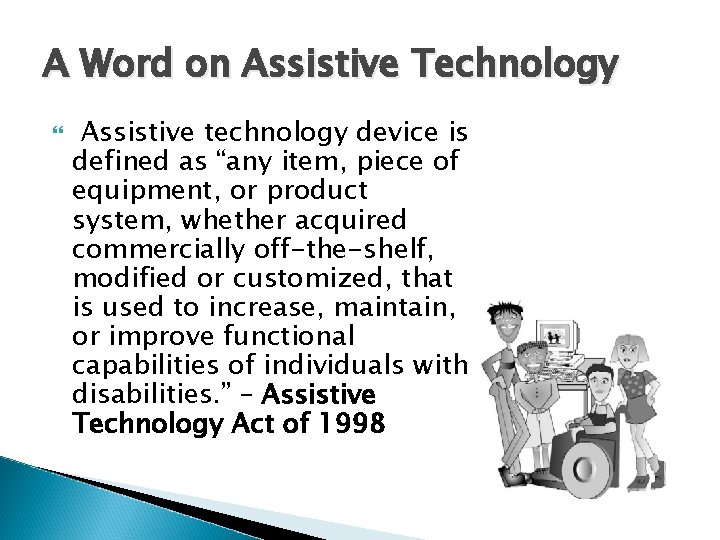 A Word on Assistive Technology Assistive technology device is defined as “any item, piece A Word on Assistive Technology Assistive technology device is defined as “any item, piece