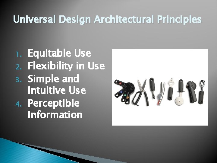 Universal Design Architectural Principles 1. 2. 3. 4. Equitable Use Flexibility in Use Simple Universal Design Architectural Principles 1. 2. 3. 4. Equitable Use Flexibility in Use Simple