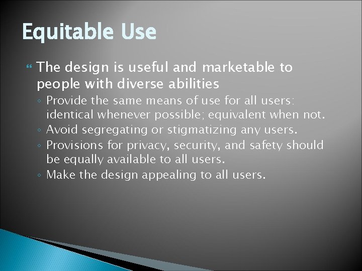 Equitable Use The design is useful and marketable to people with diverse abilities ◦ Equitable Use The design is useful and marketable to people with diverse abilities ◦