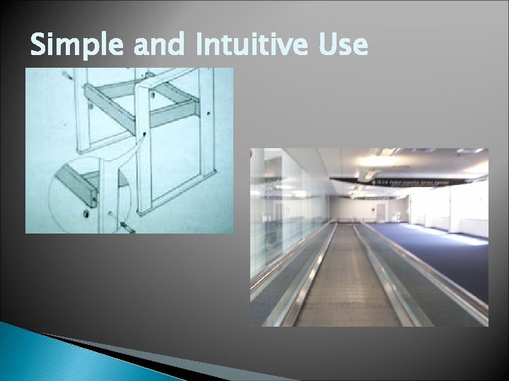 Simple and Intuitive Use Simple and Intuitive Use