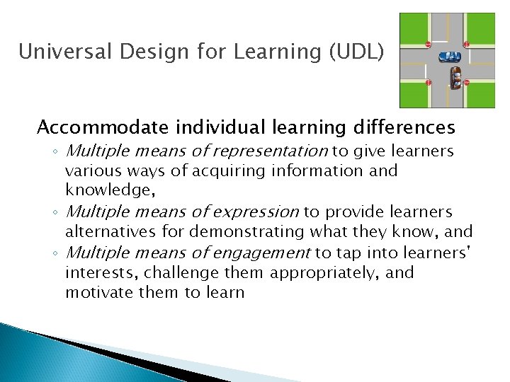 Universal Design for Learning (UDL) Accommodate individual learning differences ◦ Multiple means of representation Universal Design for Learning (UDL) Accommodate individual learning differences ◦ Multiple means of representation