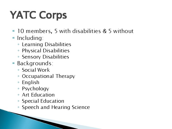 YATC Corps 10 members, 5 with disabilities & 5 without Including: ◦ Learning Disabilities YATC Corps 10 members, 5 with disabilities & 5 without Including: ◦ Learning Disabilities