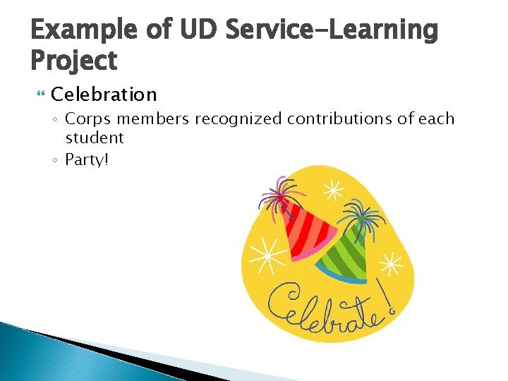 Example of UD Service-Learning Project Celebration ◦ Corps members recognized contributions of each student Example of UD Service-Learning Project Celebration ◦ Corps members recognized contributions of each student