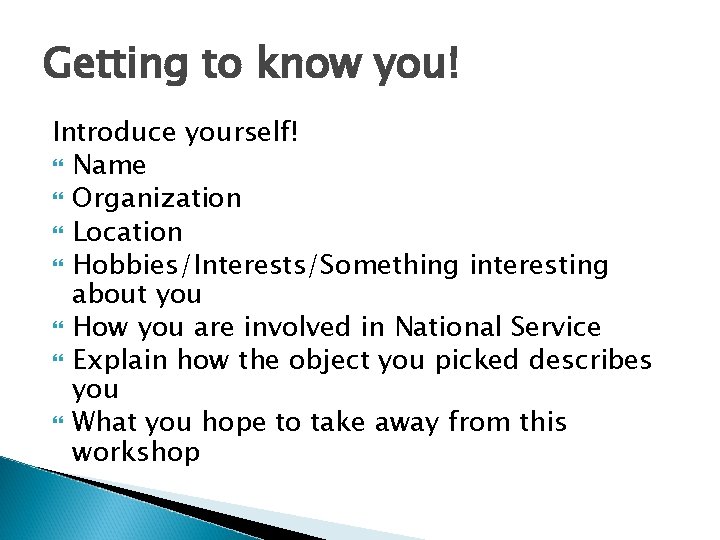 Getting to know you! Introduce yourself! Name Organization Location Hobbies/Interests/Something interesting about you How Getting to know you! Introduce yourself! Name Organization Location Hobbies/Interests/Something interesting about you How