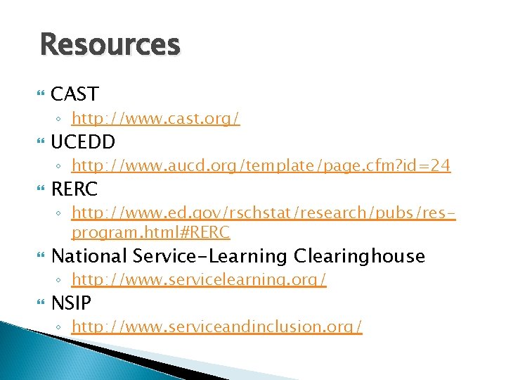 Resources CAST ◦ http: //www. cast. org/ UCEDD ◦ http: //www. aucd. org/template/page. cfm? Resources CAST ◦ http: //www. cast. org/ UCEDD ◦ http: //www. aucd. org/template/page. cfm?