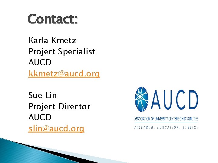 Contact: Karla Kmetz Project Specialist AUCD kkmetz@aucd. org Sue Lin Project Director AUCD slin@aucd. Contact: Karla Kmetz Project Specialist AUCD kkmetz@aucd. org Sue Lin Project Director AUCD slin@aucd.