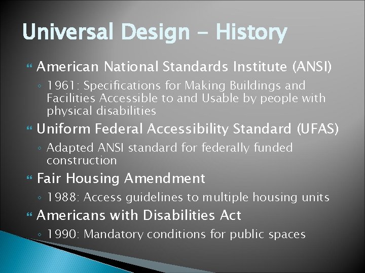 Universal Design - History American National Standards Institute (ANSI) ◦ 1961: Specifications for Making Universal Design - History American National Standards Institute (ANSI) ◦ 1961: Specifications for Making