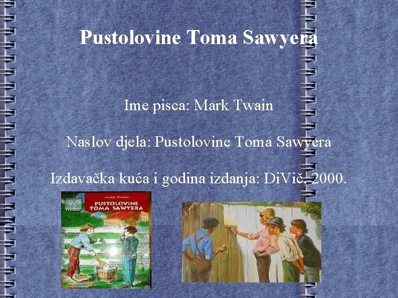 Pustolovine Toma Sawyera Ime pisca: Mark Twain Naslov djela: Pustolovine Toma Sawyera Izdavačka kuća