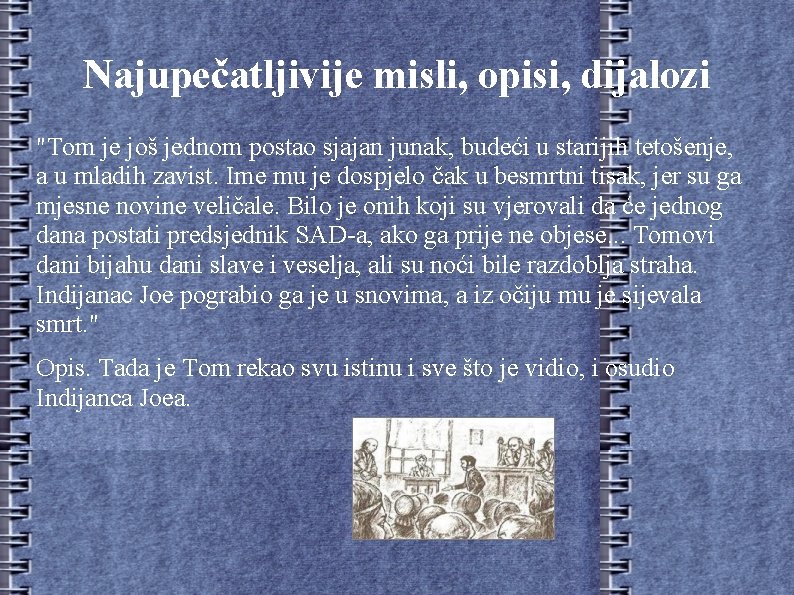 Najupečatljivije misli, opisi, dijalozi "Tom je još jednom postao sjajan junak, budeći u starijih