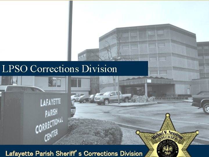 LPSO Corrections Division Lafayette Parish Sheriff’s Corrections Division 