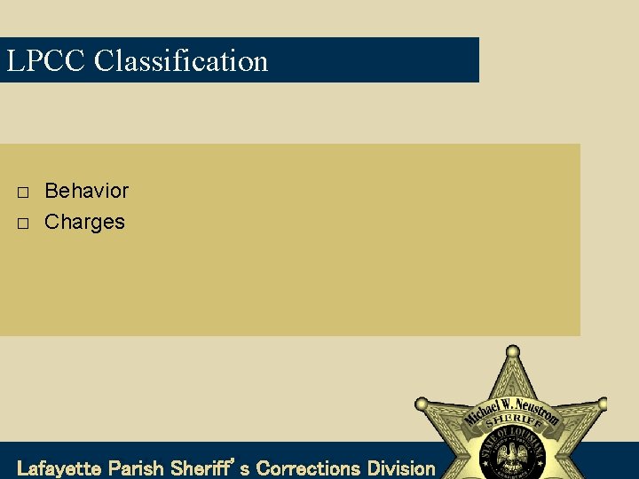 LPCC Classification � � Behavior Charges Lafayette Parish Sheriff’s Corrections Division 