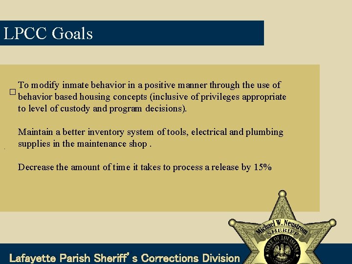 LPCC Goals � . To modify inmate behavior in a positive manner through the