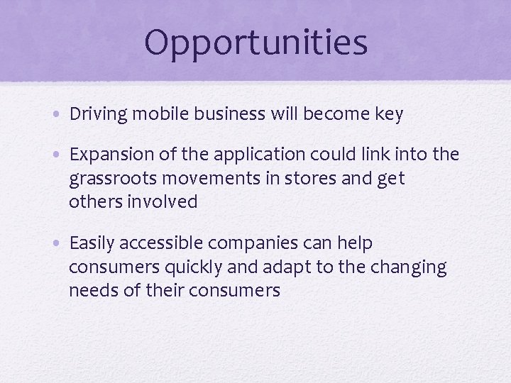 Opportunities • Driving mobile business will become key • Expansion of the application could