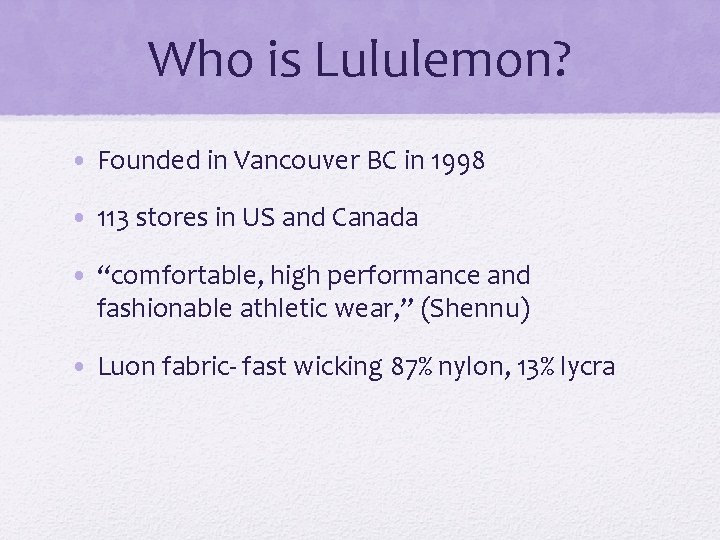 Who is Lululemon? • Founded in Vancouver BC in 1998 • 113 stores in