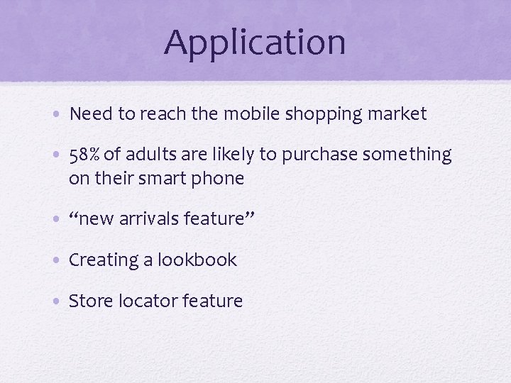 Application • Need to reach the mobile shopping market • 58% of adults are